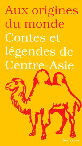 Contes et légendes de Centre-Asie - jadis de jadis, quand ce qui existe n'était pas