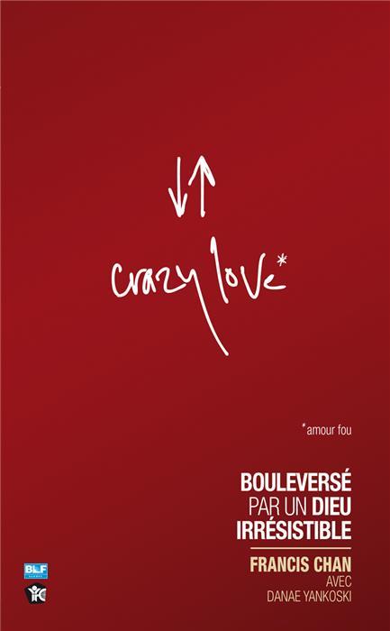 Crazy love bouleversé par un Dieu irrésistible