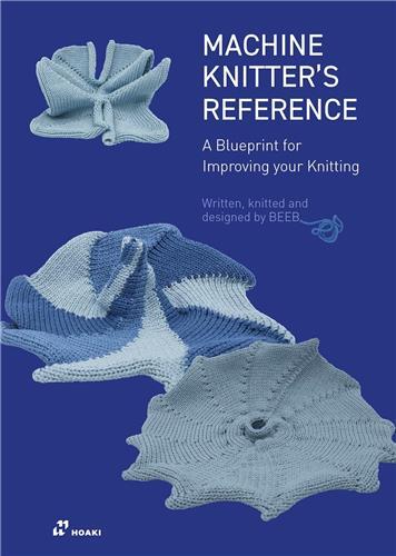 The Machine Knitter's Reference. A Blueprint for Improving your Knitting /anglais