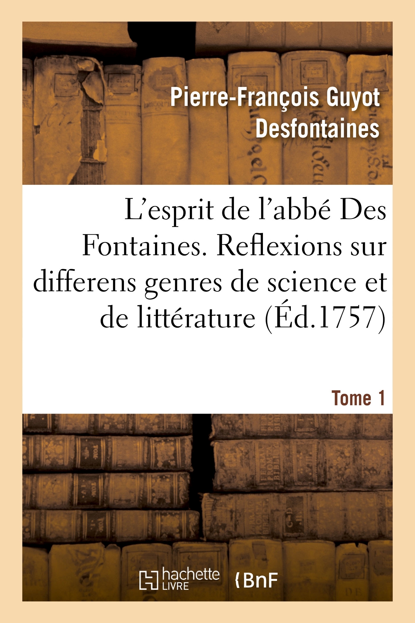 L'esprit de l'abbé Des Fontaines. Tome 1