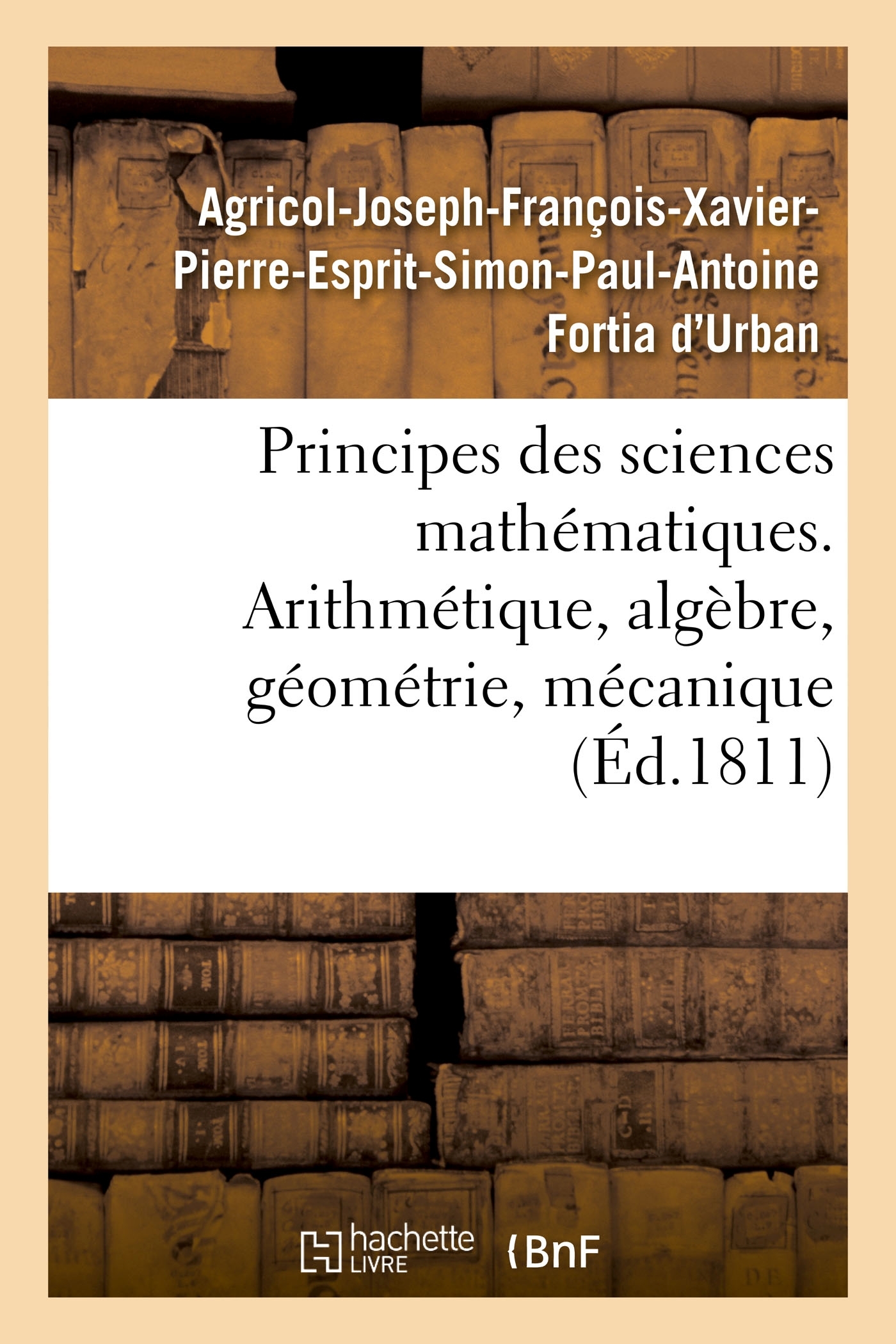 Principes des sciences mathématiques, contenant des élémens d'arithmétique, d'algèbre