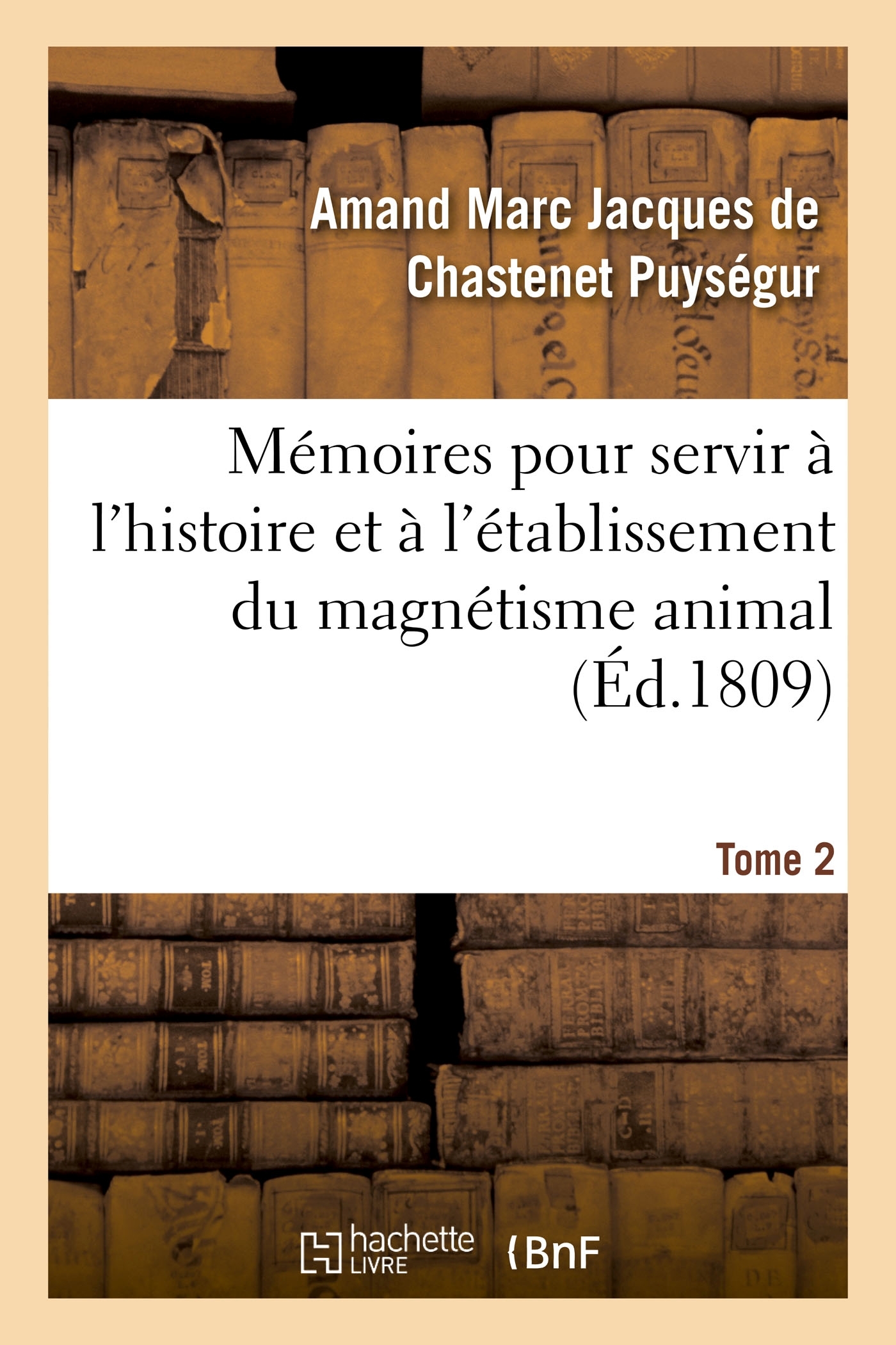 Mémoires pour servir à l'histoire et à l'établissement du magnétisme animal. Tome 2