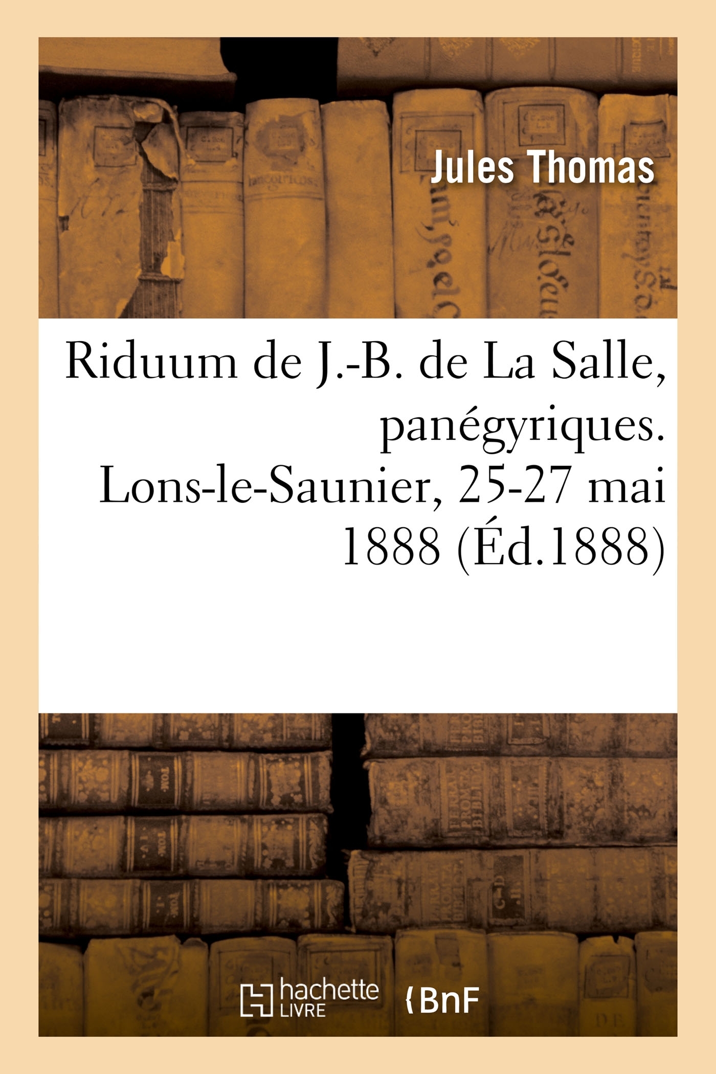 Riduum du bienheureux J.-B. de La Salle, panégyriques