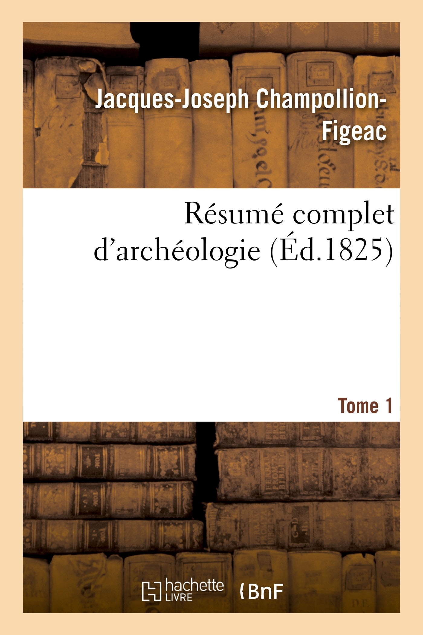 Résumé complet d'archéologie. Tome 1