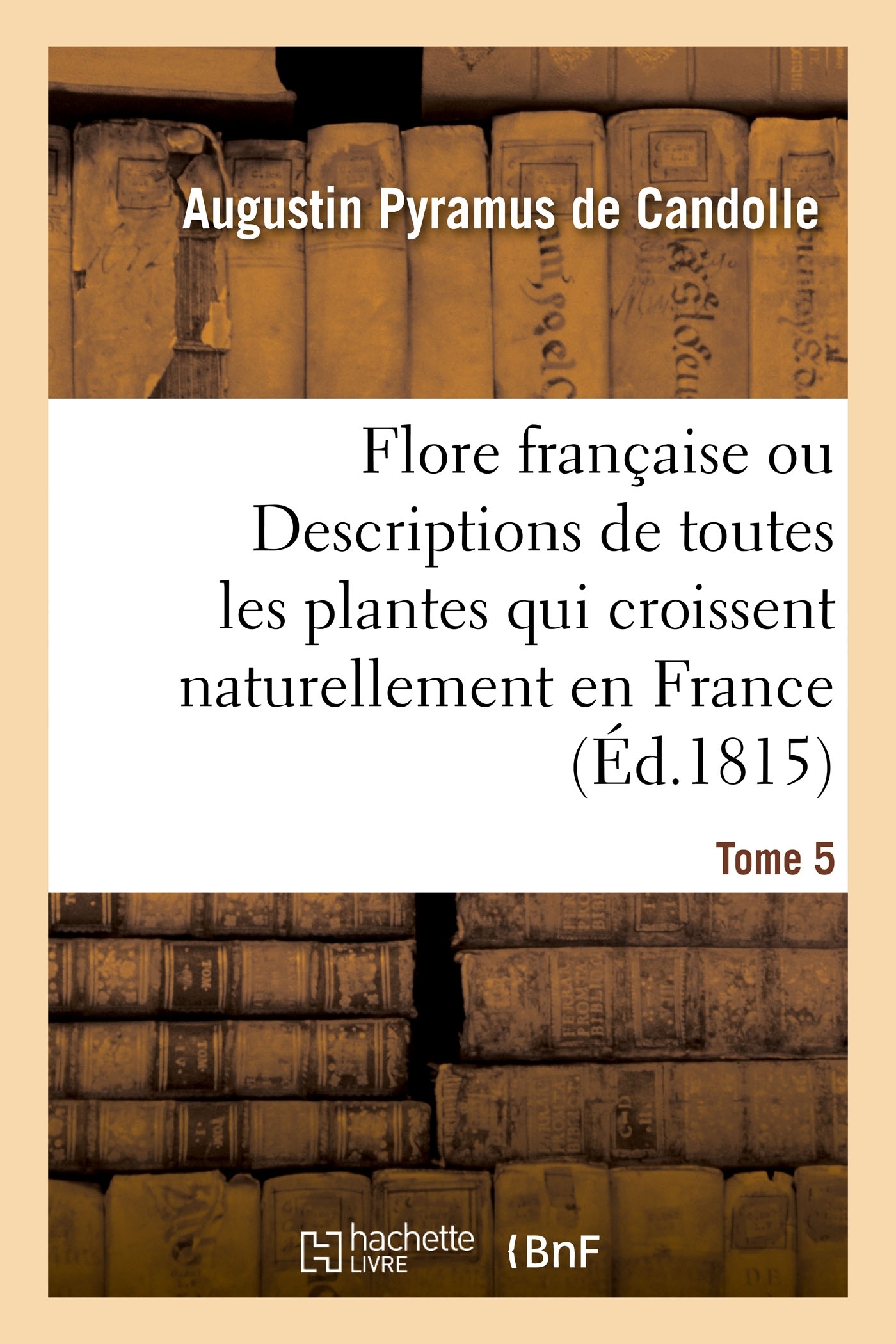 Flore française ou Descriptions de toutes les plantes qui croissent naturellement en France