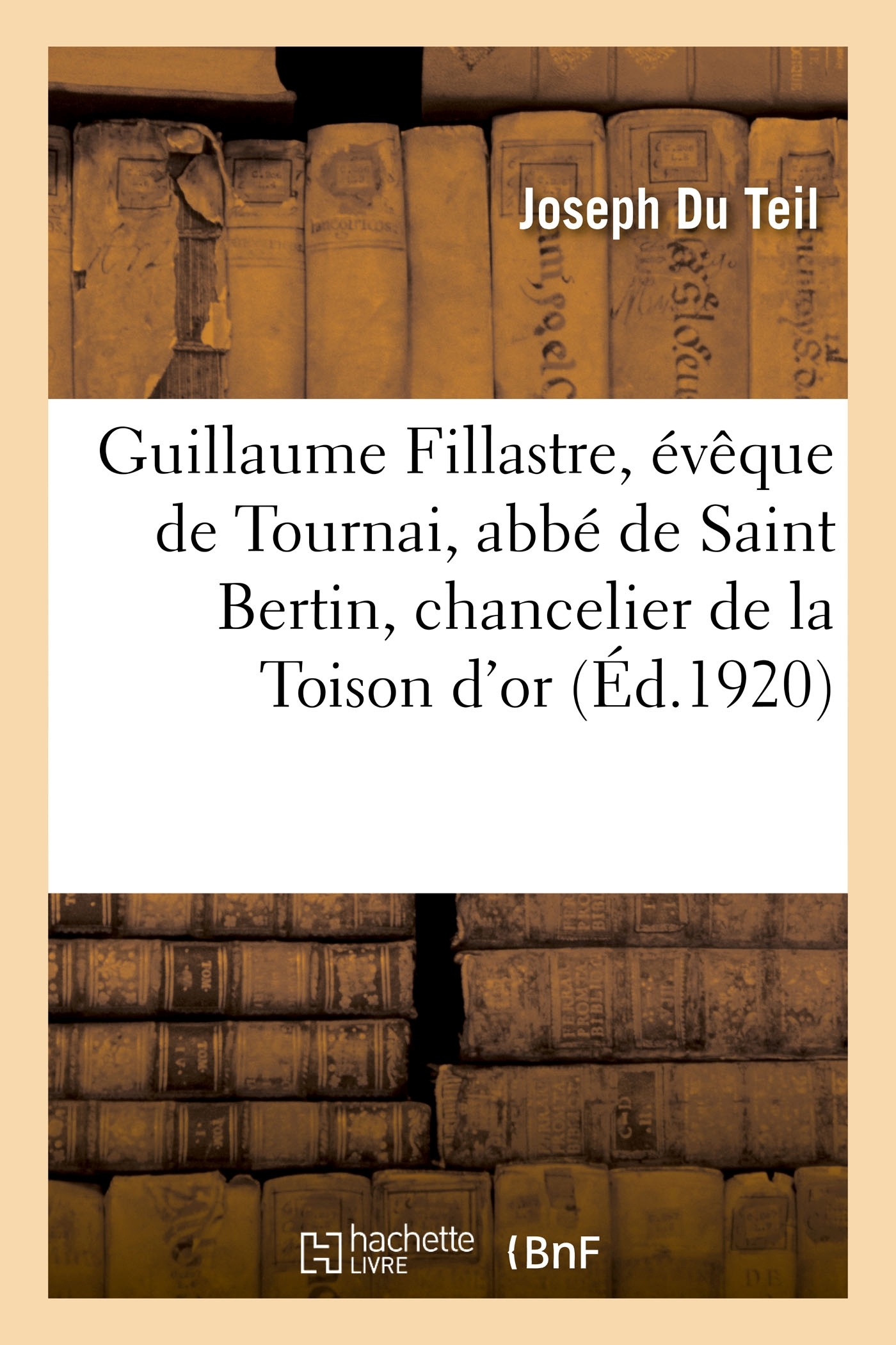 Guillaume Fillastre, évêque de Tournai, abbé de Saint Bertin, chancelier de la Toison d'or
