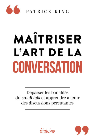 Maîtriser l'art de la conversation - Dépasser les banalités du small talk et apprendre à tenir des discussions percutantes