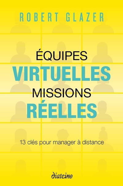 Equipes virtuelles, missions réelles - 13 clés pour manager à distance