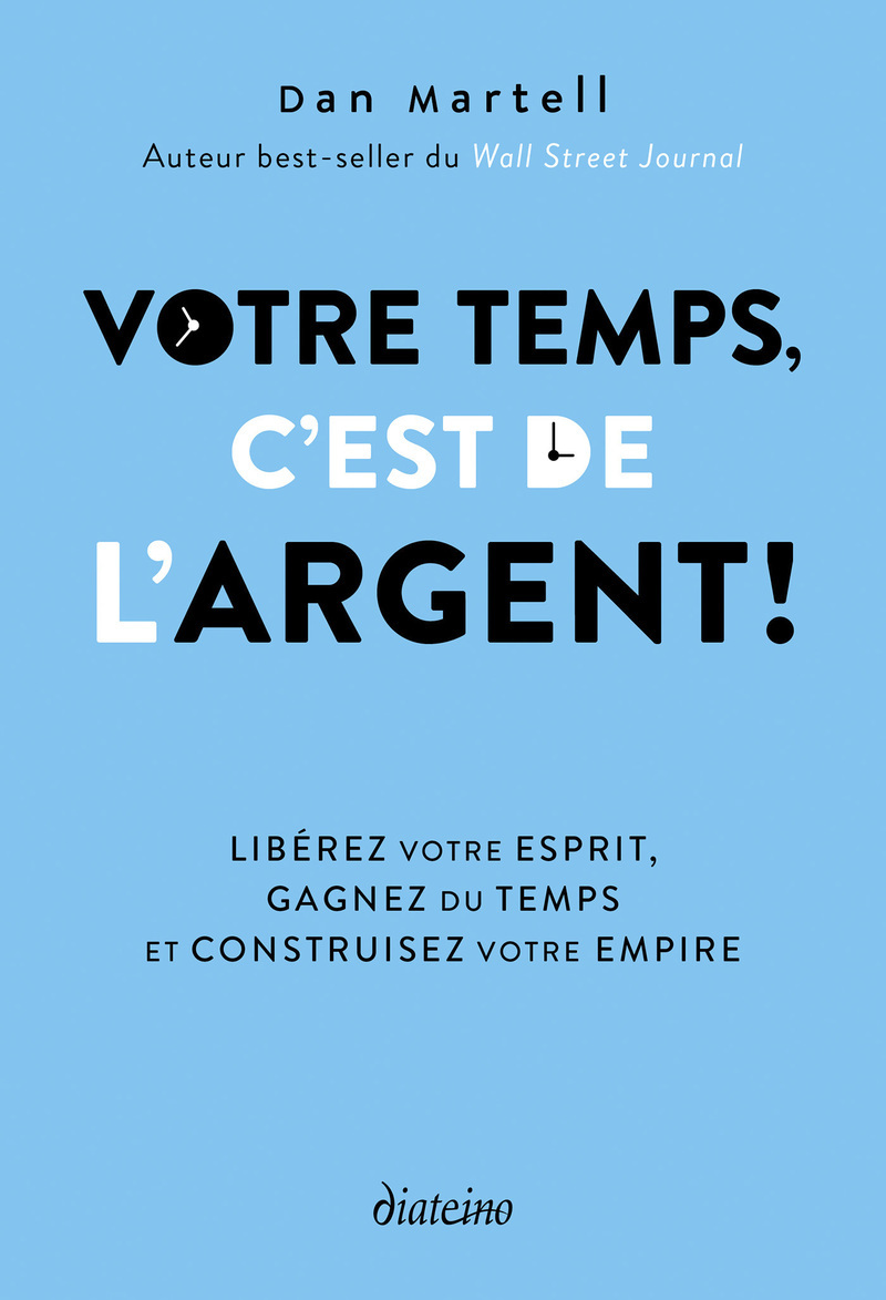Votre temps c'est de l'argent ! - Libérez votre esprit, gagnez du temps et construisez votre empire