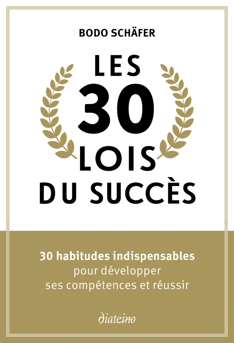 Les 30 lois du succès - 30 habitudes indispensables pour développer ses compétences et réussir