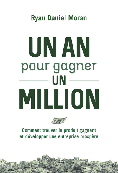 Un an pour gagner un million - Comment trouver le produit gagnant et développer une entreprise prosp