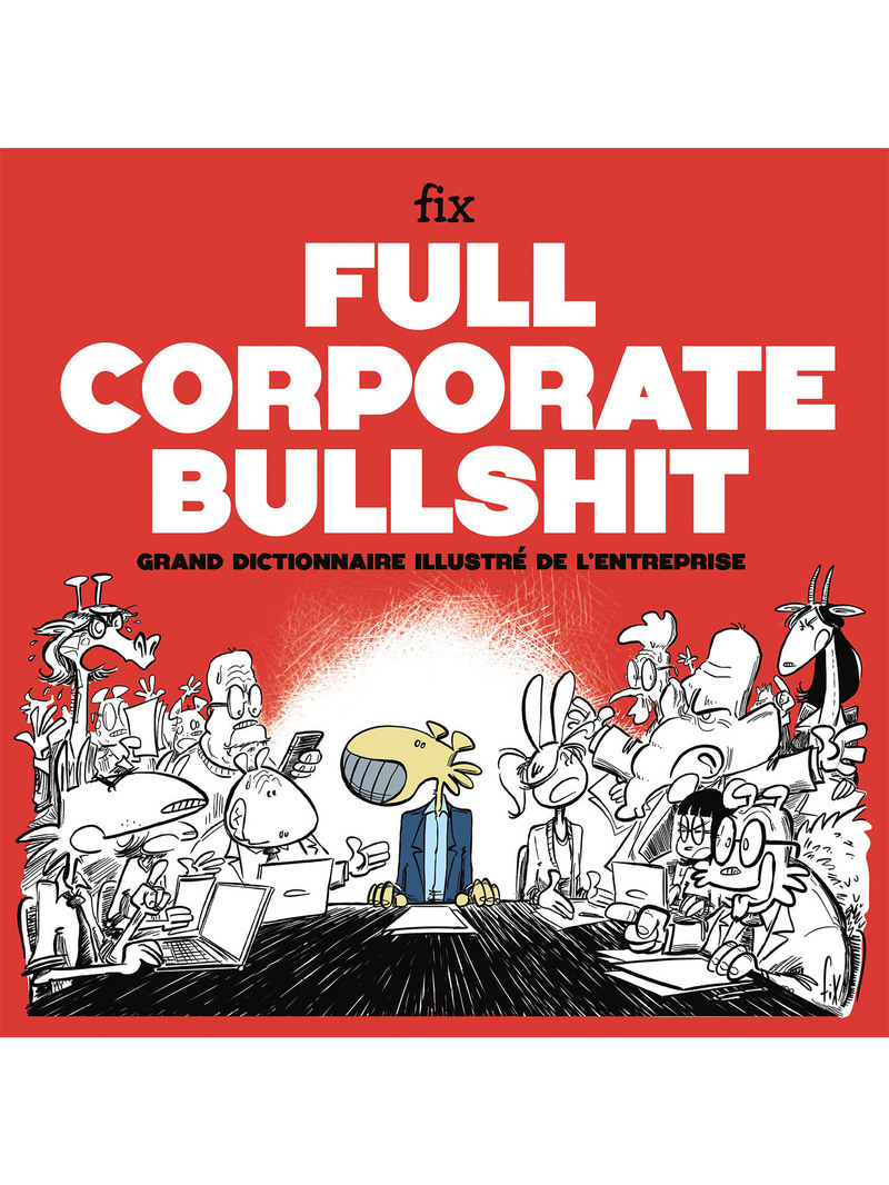 Full Corporate Bullshit - Grand dictionnaire illustré de l'entreprise