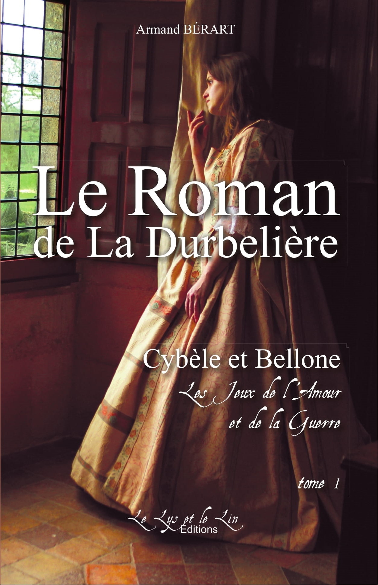 Le Roman de la DURBELIERE t 1 Cybele et Bellone Les Jeux de l'Amour et de la Guerre