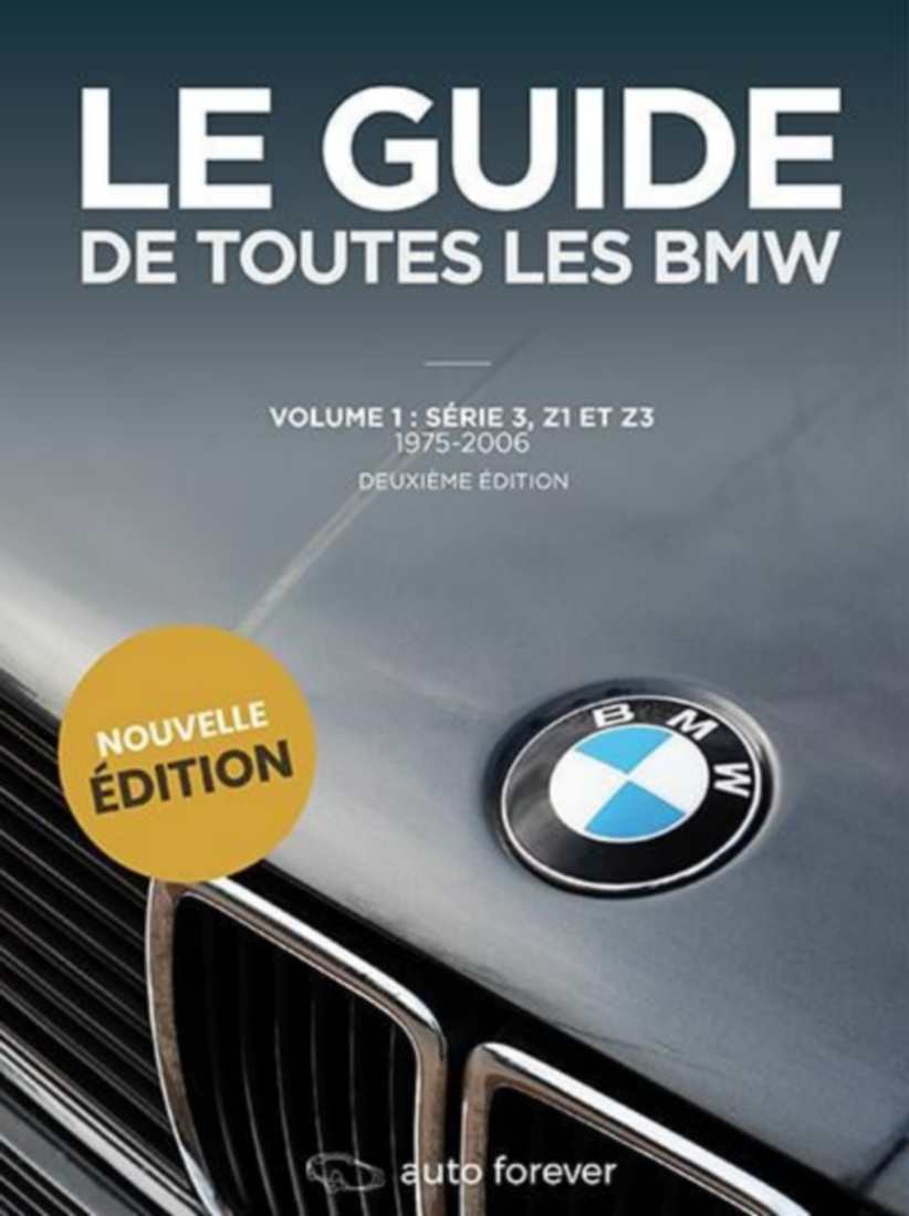 LE GUIDE DE TOUTES LES BMW - VOLUME 1 - Série 3, Z1 et Z3 – 1975-2006 Deuxième édition