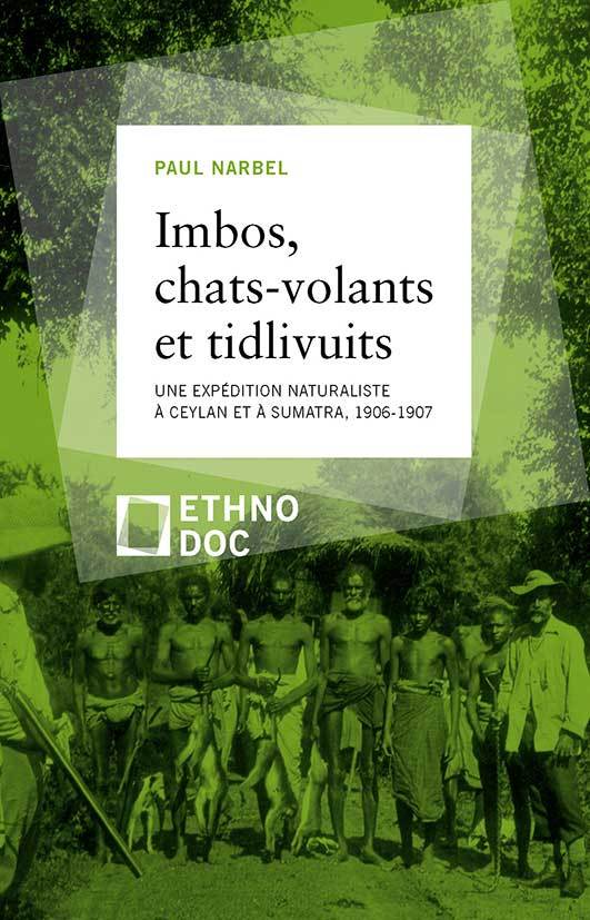 IMBOS, CHATS-VOLANTS ET TIDLIVUITS - UNE EXPEDITION NATURALISTE A CEYLAN ET SUMATRA, 1906-1907