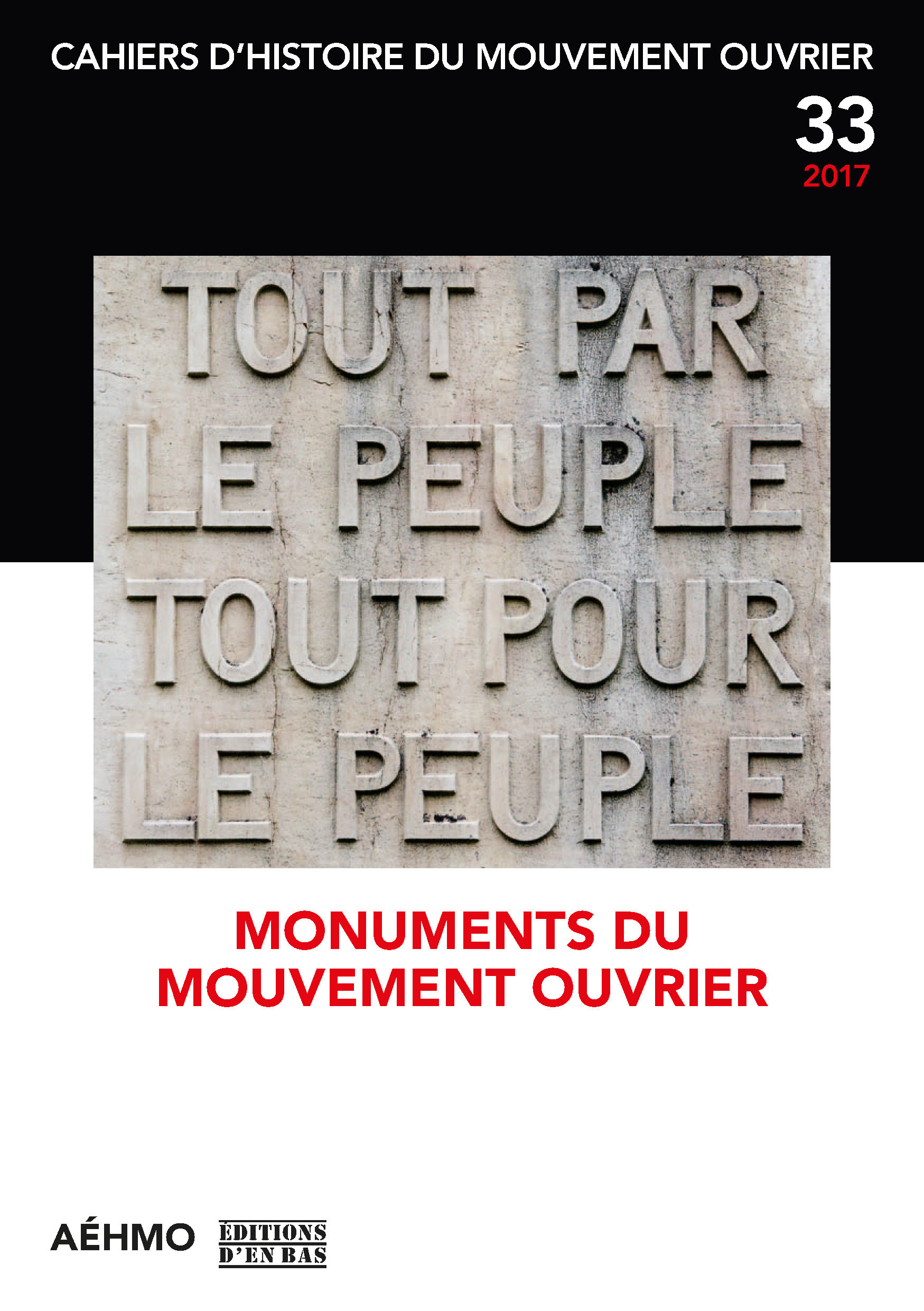 CAHIERS D'HISTOIRE DU MOUVEMENT OUVRIER, NO 33/2017 - MONUMENTS DU MOUVEMENT OUVRIER