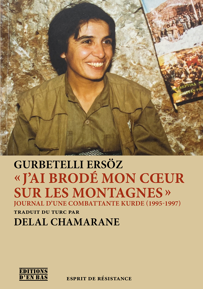 J AI BRODE MON COEUR SUR LES MONTAGNES  - JOURNAL D'UNE COMBATTANTE KURDE, 1995-1997