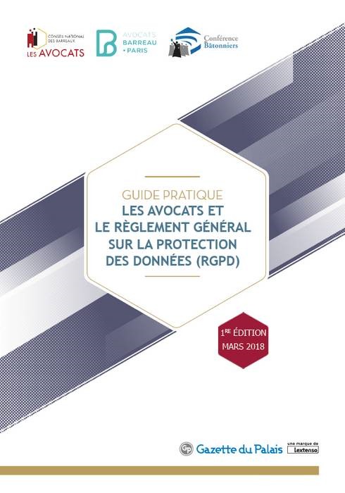 GUIDE PRATIQUE AVOCATS ET REGLEMENT GENERAL SUR LA PROTECTION DES DONNEES (RGPD)