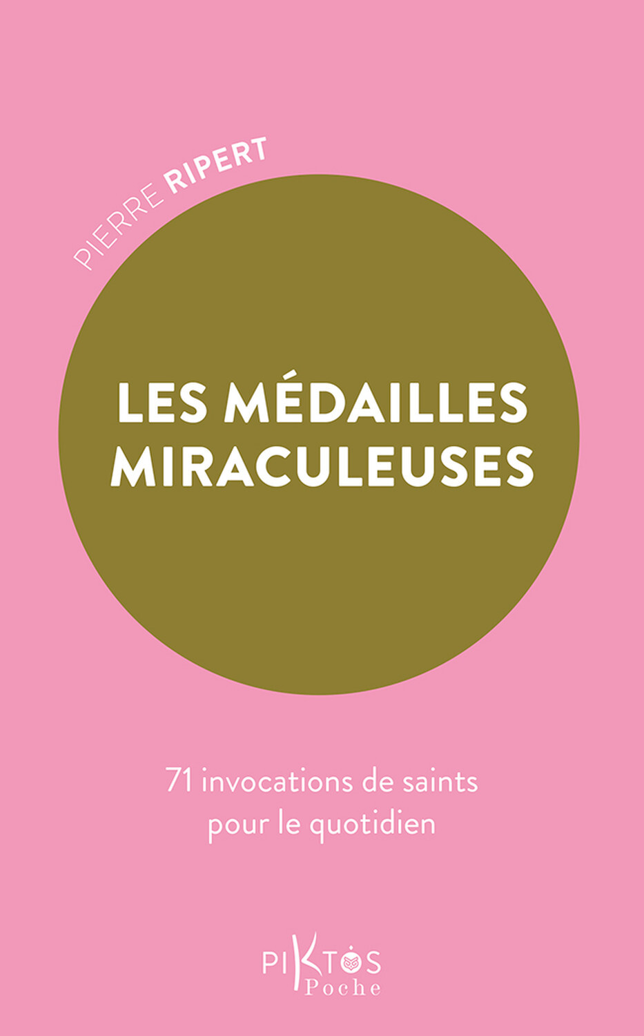 Les Médailles miraculeuses - 71 invocations de saints pour le quotidien