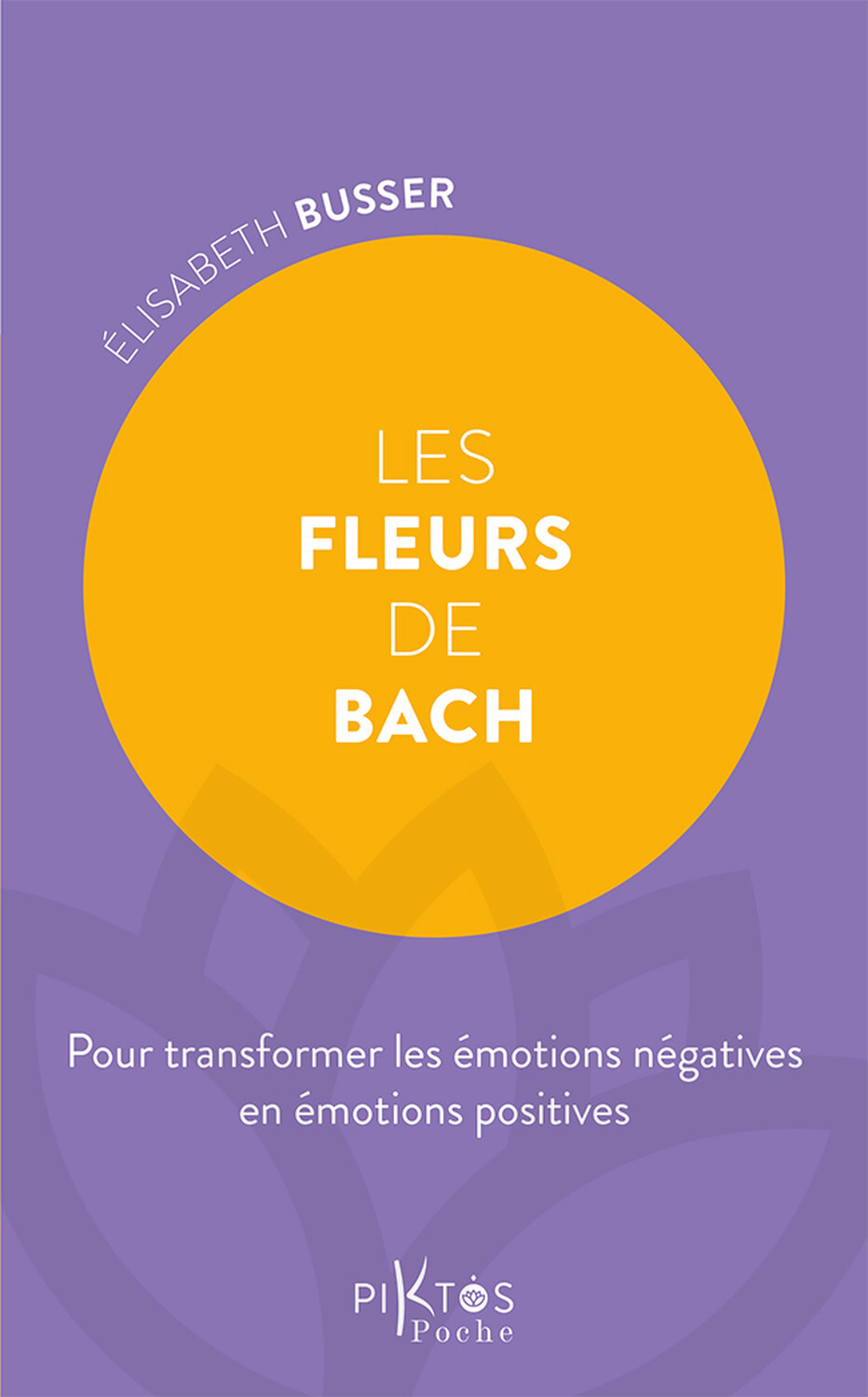 Les Fleurs de Bach - Pour transformer les émotions négatives en émotions positives