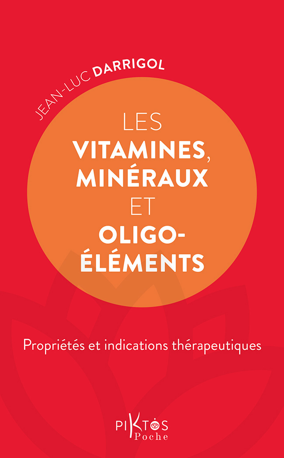 Les Vitamines, minéraux et oligoéléments - Propriétés et indications thérapeutiques