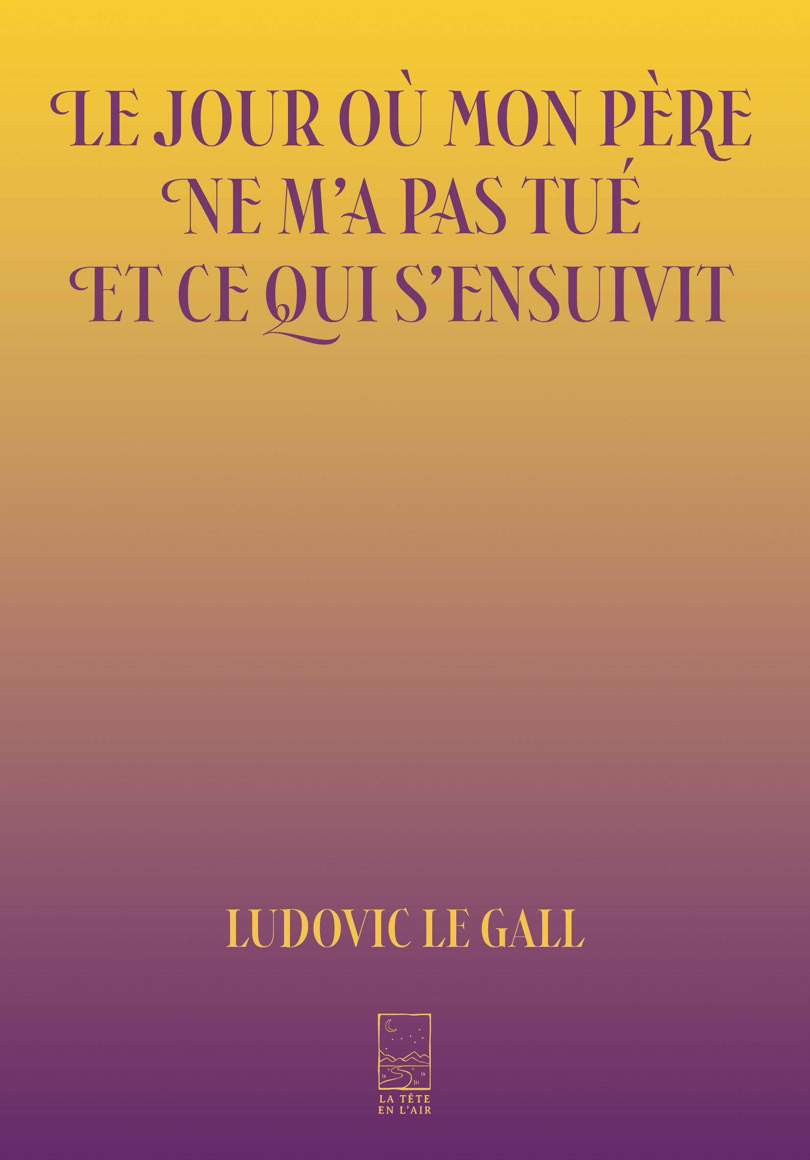 Le jour où mon père ne m’a pas tué et ce qui s’ensuivit