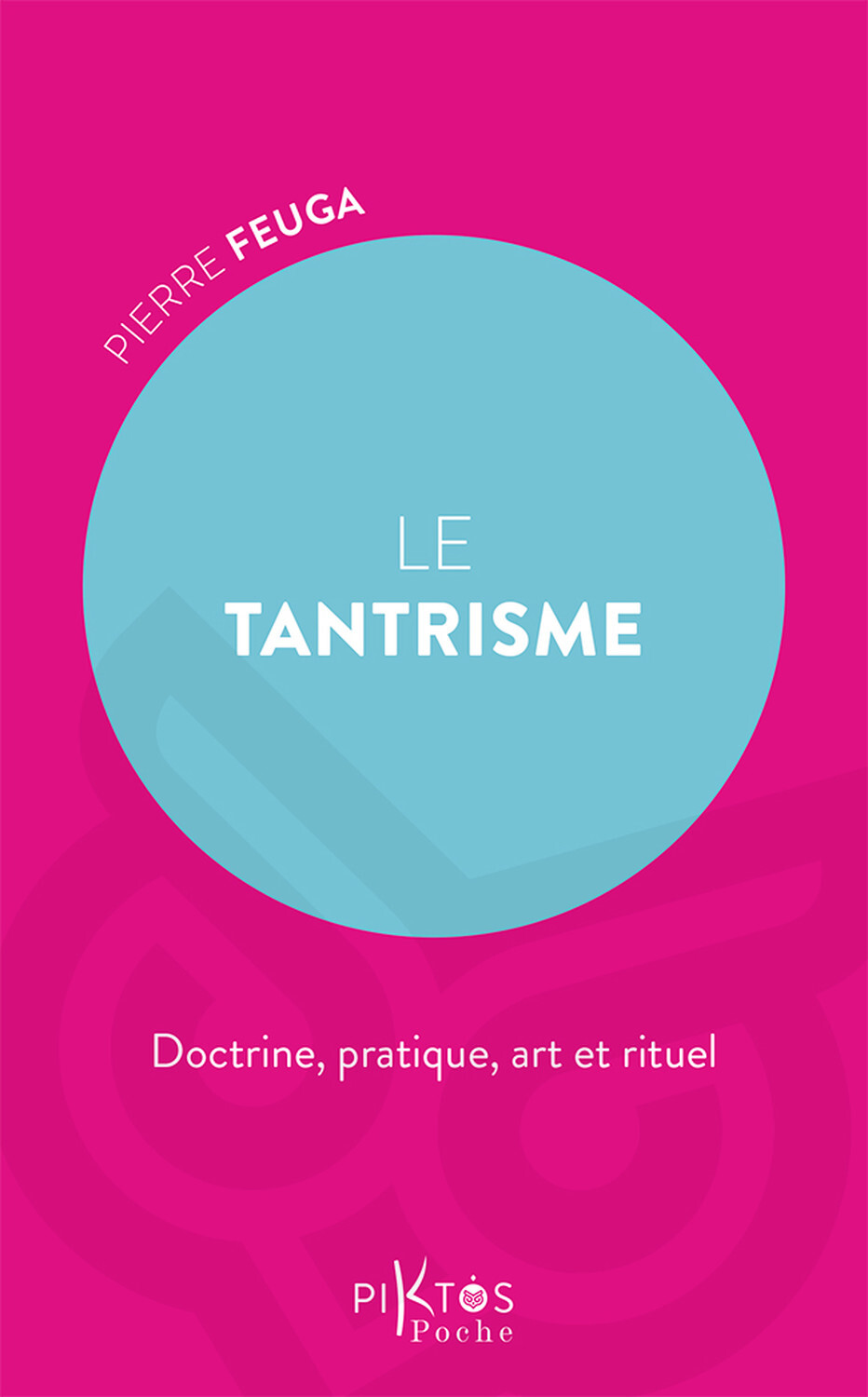 Le Tantrisme - Doctrine, pratique, art et rituel