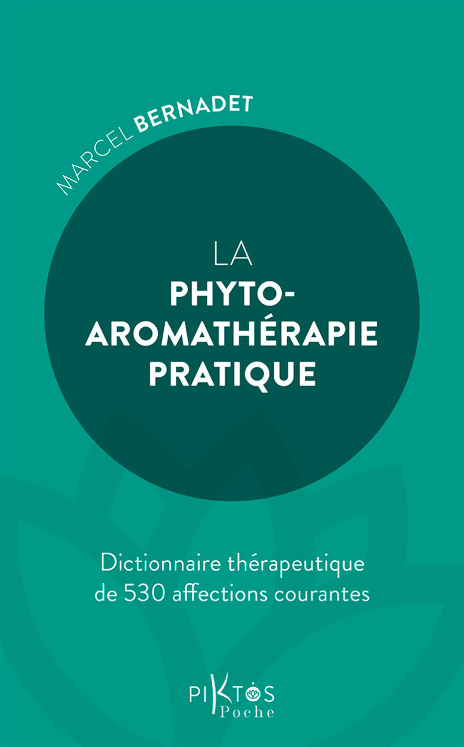 La phyto-aromathérapie pratique – Dictionnaire thérapeuthique de 530 affections courantes