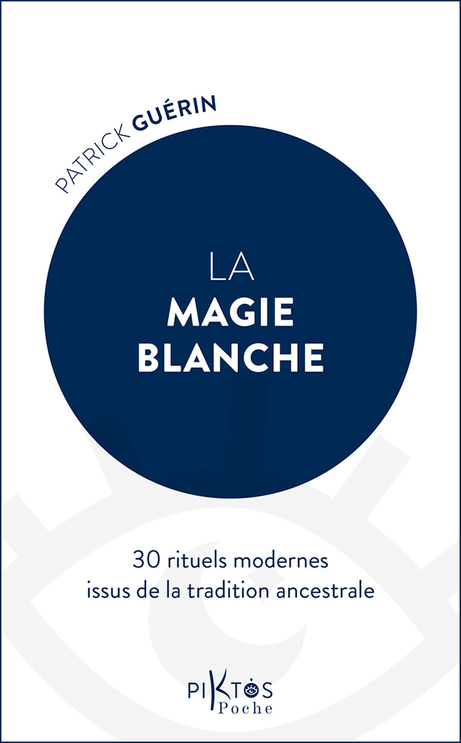La Magie blanche - 30 rituels modernes issus de la tradition ancestrale