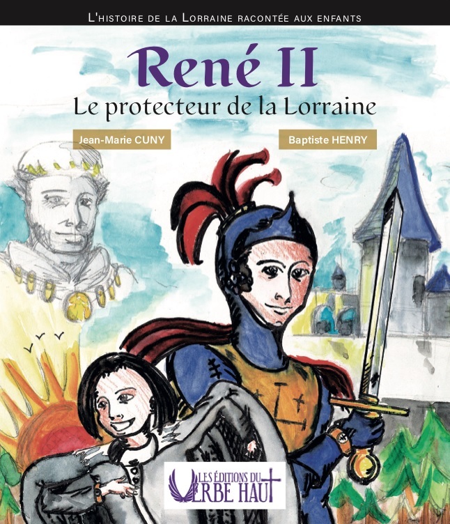 RENÉ II - Le protecteur de la Lorraine
