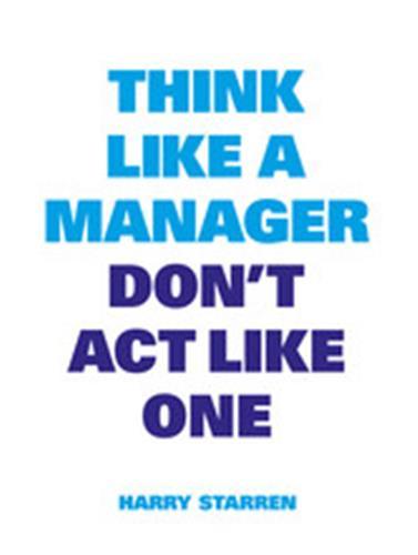Think Like a Manager, Don't Act Like One /anglais