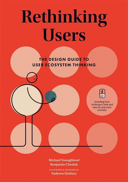 RETHINKING USERS: THE DESIGN GUIDE TO USER ECOSYSTEM THINKING