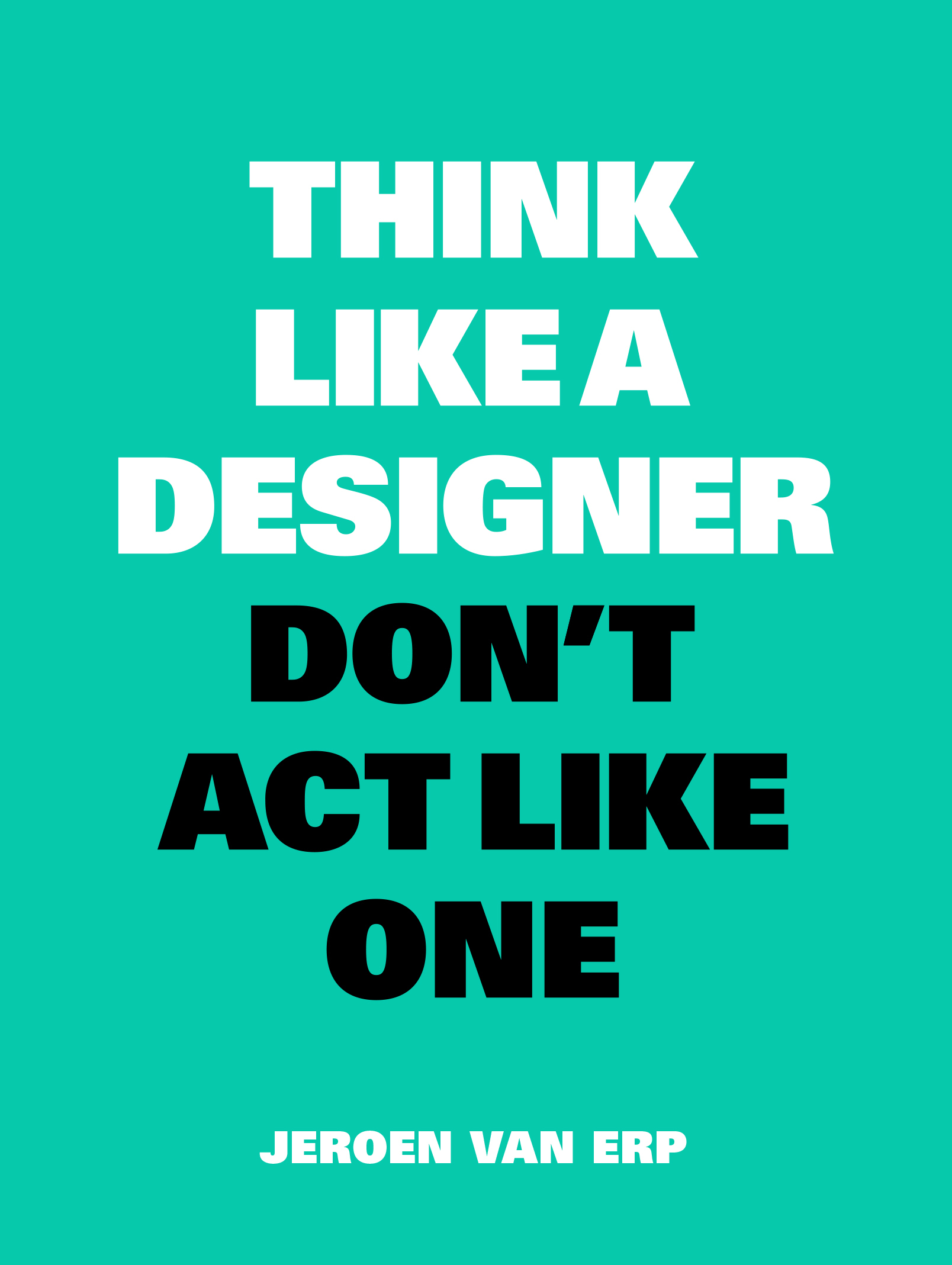 Think Like A Designer, Don t Act Like One (New ed) /anglais
