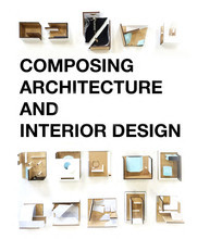 Composing Architecture and Interior Design /anglais