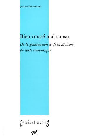 Bien coupe mal cousu  de la ponctuation et dela division dans le texte romantiqu