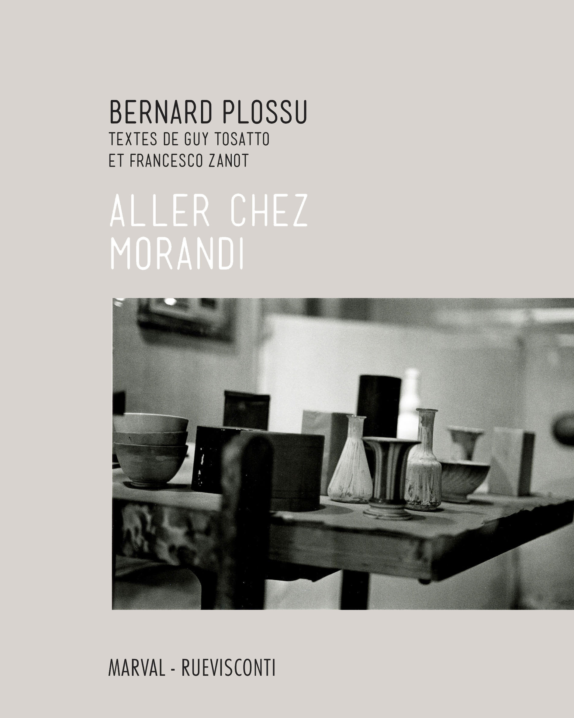 Bernard Plossu. Aller chez Morandi
