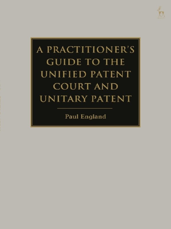 A Practitioner's Guide to the Unified Patent Court and Unitary Patent