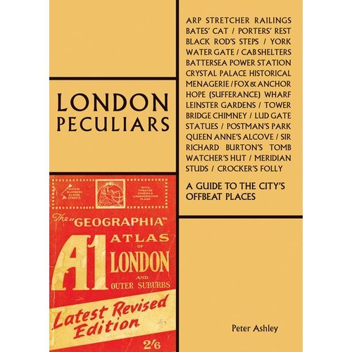 London Peculiars A Handbook for Offbeat Explorers /anglais