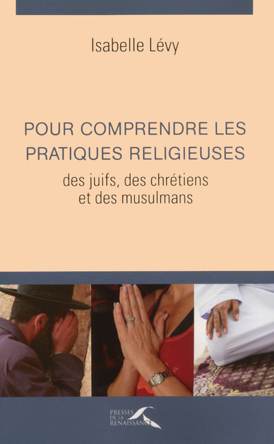 Pour comprendre les pratiques religieuses des juifs, des chretiens et des musulmans 3ed