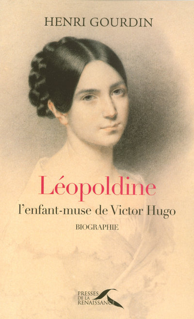 Léopoldine. L'enfant-muse de Victor Hugo