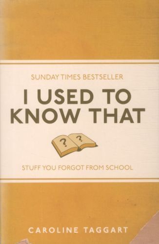 I Used to Know That: Stuff You Forgot from School