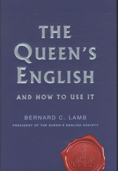 The Queen's English: And How to Use It
