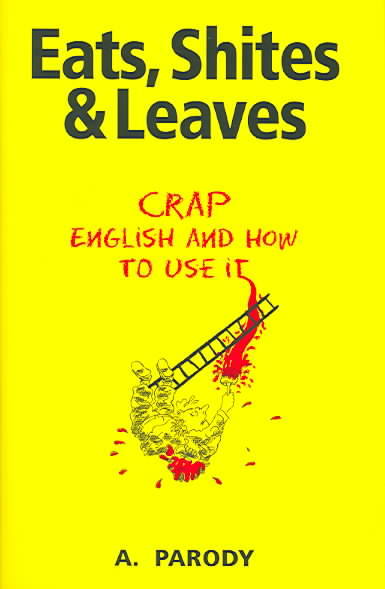 Eats, Shites and Leaves