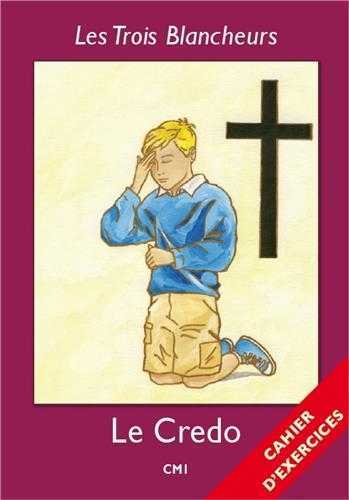 Les Trois Blancheurs - Le Credo - Cahier d'exercices - Année IV