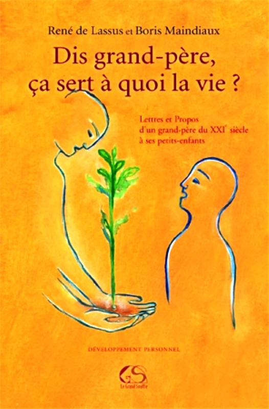 Dis grand père, ça sert à quoi la vie ?