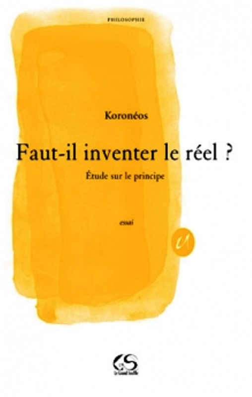 Faut- il inventer le réel ? Etude sur le principe