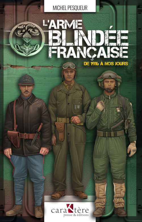 L'Arme blindée française de 1916 à nos jours
