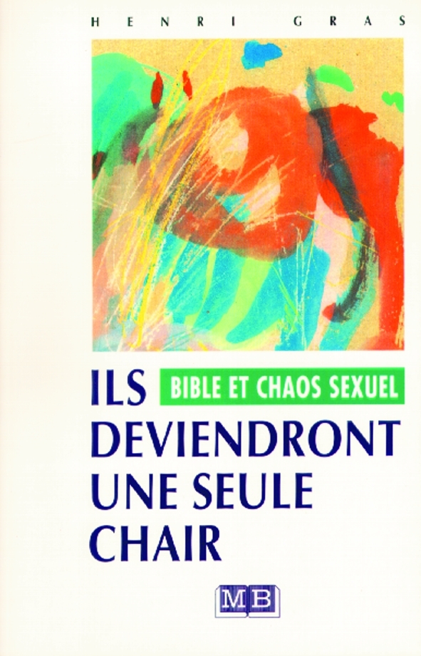 Ils deviendront une seule chair : Bible et chaos sexuel