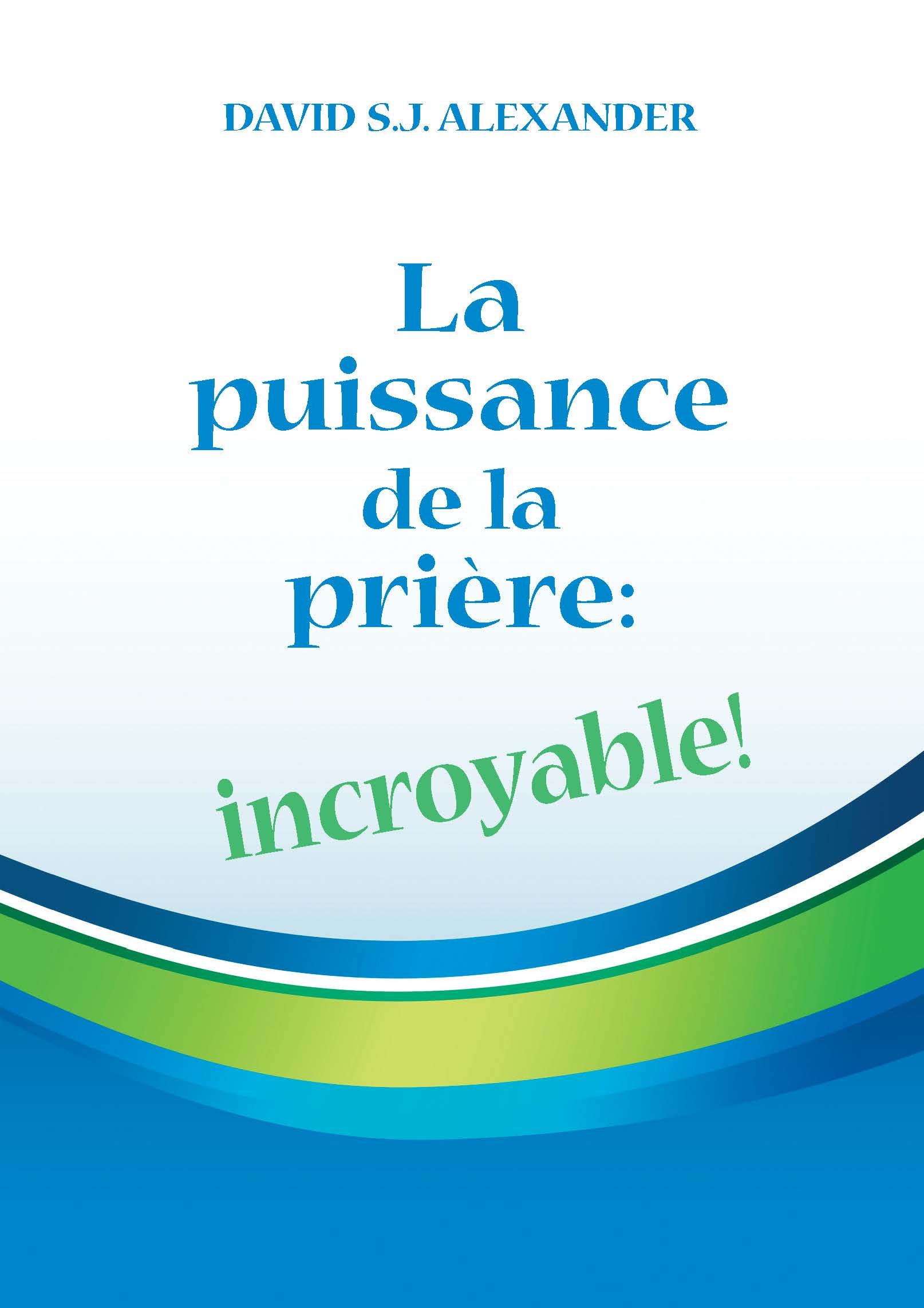 La puissance de la prière : incroyable -- impression à la demande après épuisement de stocks--