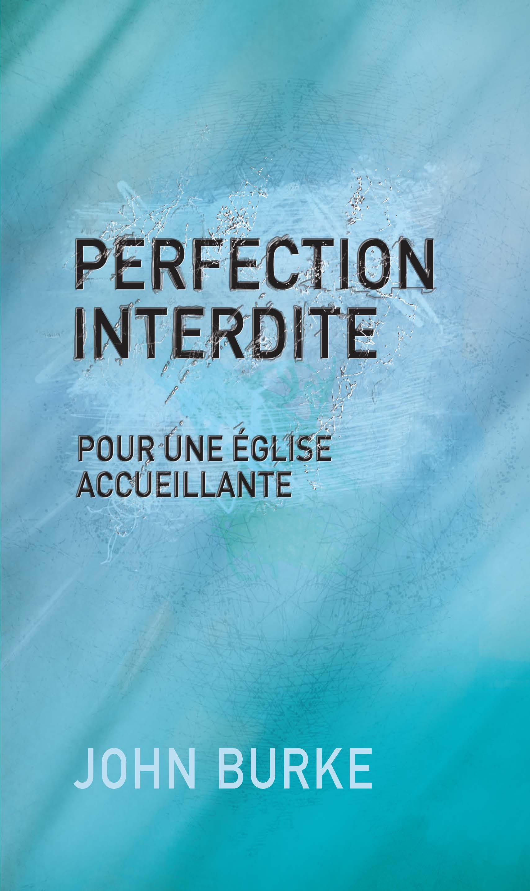 Perfection interdite : Pour une Eglise accueillante